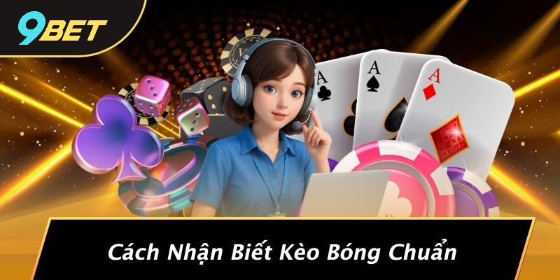 Cách Bắt Kèo Bóng Chuẩn: Chiến Lược Để Trở Thành Cược Thủ Thành Công Tại 9BET 1 Cách Nhận Biết Kèo Bóng Chuẩn