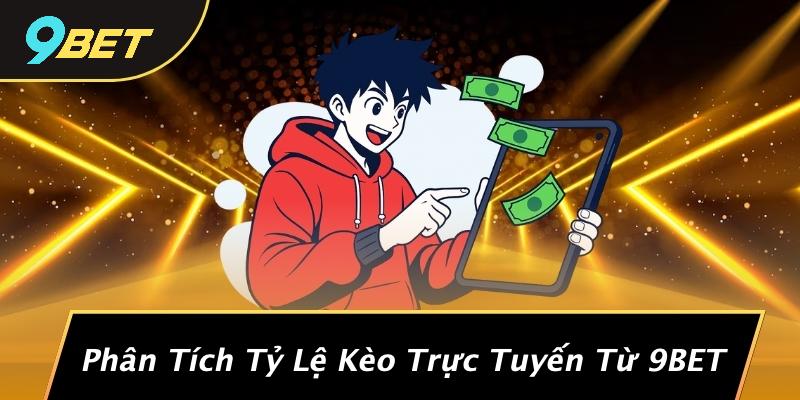 Phân Tích Tỷ Lệ Kèo Trực Tuyến Từ 9BET