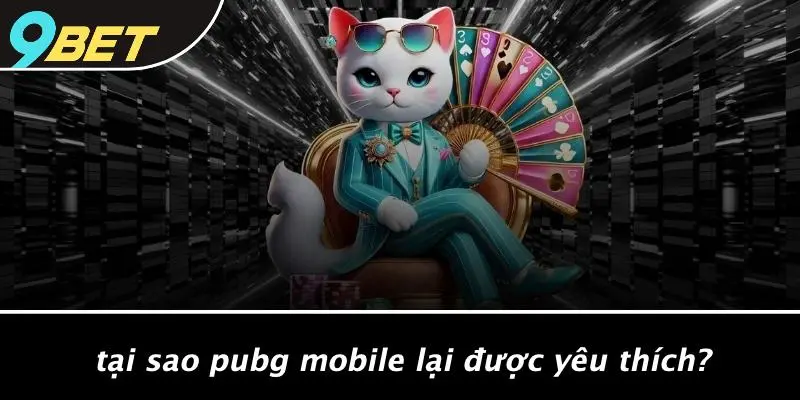 Tại Sao PUBG Mobile Lại Được Yêu Thích?