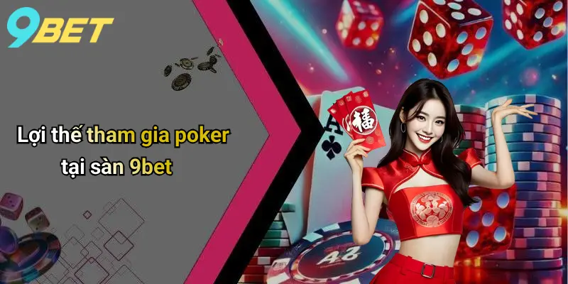 Lợi thế tham gia poker tại sàn 9bet