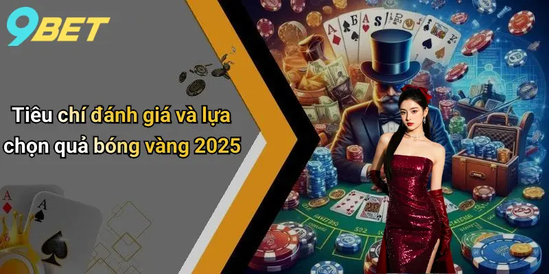 Quả Bóng Vàng 2025: Cập Nhật Danh Sách Ứng Viên Nổi Bật 1 Tiêu chí đánh giá và lựa chọn quả bóng vàng 2025